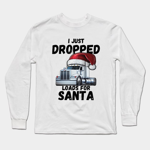 I Just Dropped Loads For Santa Long Sleeve T-Shirt by Life2LiveDesign